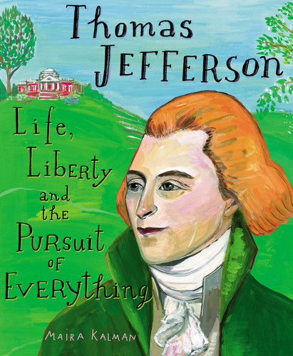 Thomas Jefferson: Life, Liberty and the Pursuit of Everything book cover by Maira Kalman