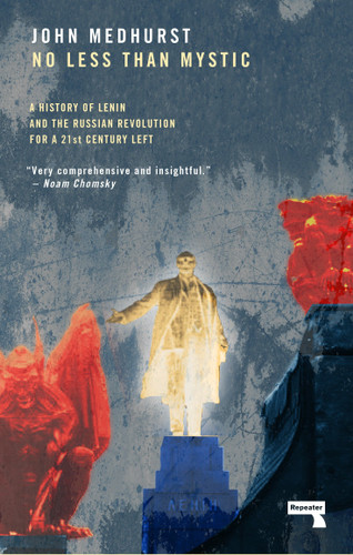 No Less Than Mystic: A History of Lenin and the Russian Revolution for a 21st-Century Left book cover by John Medhurst