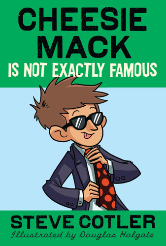 Cheesie Mack Is Not Exactly Famous (Cheesie Mack) book cover by Steve Cotler