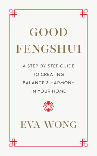 Good Fengshui: A Step-by-Step Guide to Creating Balance and Harmony in Your Home book cover by Eva Wong