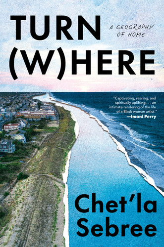 Turn Where: A Geography of Home book cover by Chet'la Sebree