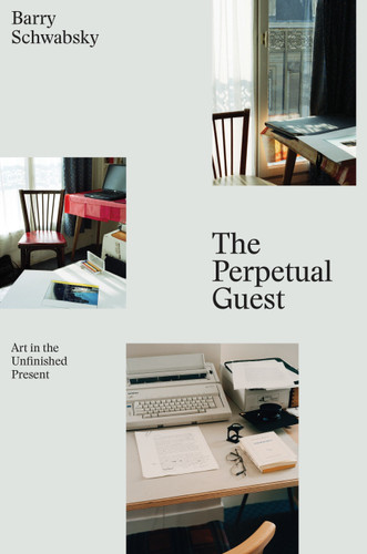 The Perpetual Guest: Art in the Unfinished Present book cover by Barry Schwabsky