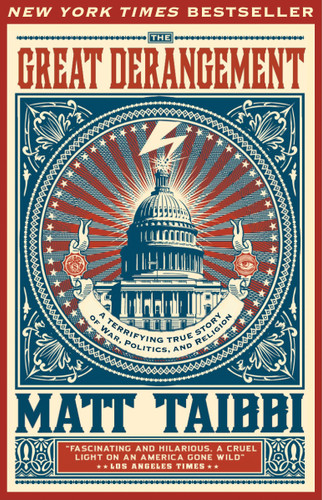 The Great Derangement: A Terrifying True Story of War, Politics, and Religion book cover by Matt Taibbi