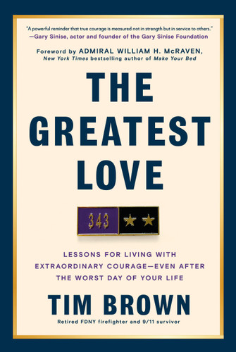 The Greatest Love: Lessons for Living with Extraordinary Courage--Even After the Worst Day of Your  Life book cover by Tim Brown