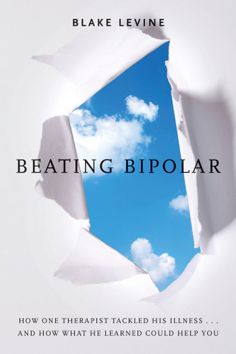 Beating Bipolar: How One Therapist Tackled His Illness . . . and How What He Learned Could Help You! book cover by Blake Levine