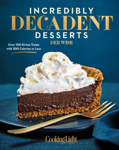 Incredibly Decadent Desserts: Over 100 Divine Treats with 300 Calories or Less Cover
