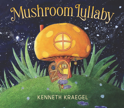Mushroom Lullaby: (A Whimsical, Rhyming Bedtime Story Book Featuring Cozy Mushroom Homes - For Babies and Toddlers) (Lullaby) book cover by Kenneth Kraegel