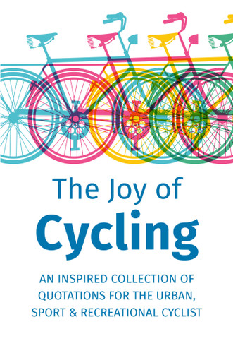 The Joy of Cycling: Inspiration for the Urban, Sport & Recreational Cyclist - Includes Over 200 Quotations book cover by Jackie Corley
