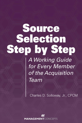 Source Selection Step by Step: A Working Guide for Every Member of the Acquisition Team book cover by Charles D. Solloway