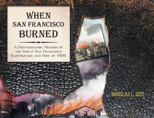 When San Francisco Burned: A Photographic Memoir of the Great San Francisco Earthquake and Fire of 1927 book cover by Doug Gist, Greg Abbott