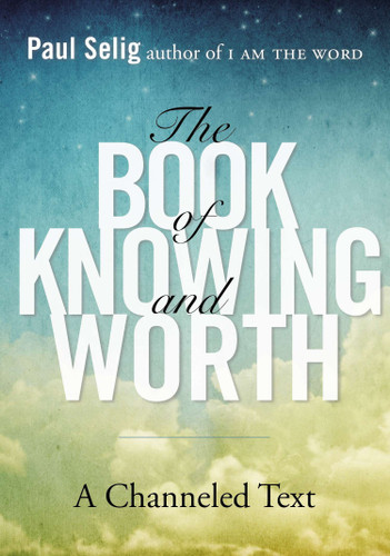 The Book of Knowing and Worth: A Channeled Text (Paul Selig Series) book cover by Paul Selig