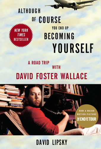 Although Of Course You End Up Becoming Yourself: A Road Trip with David Foster Wallace book cover by David Lipsky