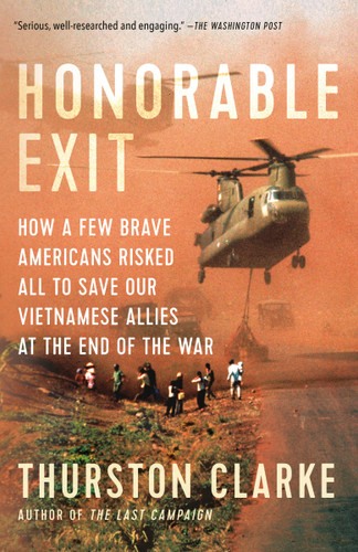 Honorable Exit: How a Few Brave Americans Risked All to Save Our Vietnamese Allies at the End of the War book cover by Thurston Clarke