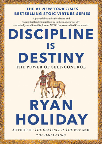 Discipline Is Destiny: The Power of Self-Control (The Stoic Virtues Series) book cover by Ryan Holiday
