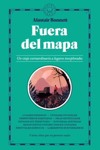 Fuera del mapa. Un viaje extraordinario a lugares inexplorados / Beyond the Map: Unruly Enclaves, Ghostly Places, Emerging Lands and Our Search For New Utopias book cover by Alastair Bonnett