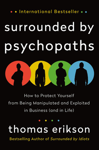 Surrounded by Psychopaths: How to Protect Yourself from Being Manipulated and Exploited in Business (and in Life) Cover