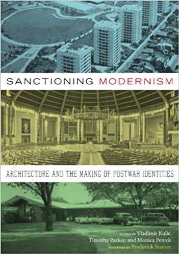 Sanctioning Modernism: Architecture and the Making of Postwar Identities (Roger Fullington Series in Architecture) Cover
