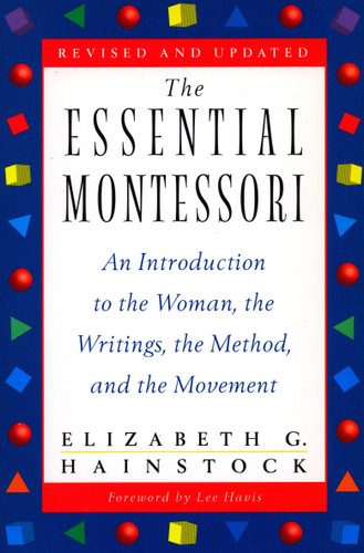 The Essential Montessori: An Introduction to the Woman, the Writings, the Method, and the Movement book cover by Elizabeth G. Hainstock