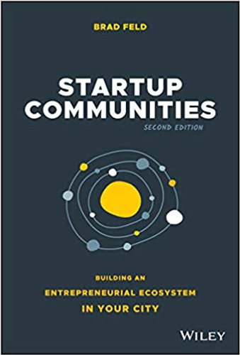 Startup Communities: Building an Entrepreneurial Ecosystem in Your City (2nd Ed.) Cover