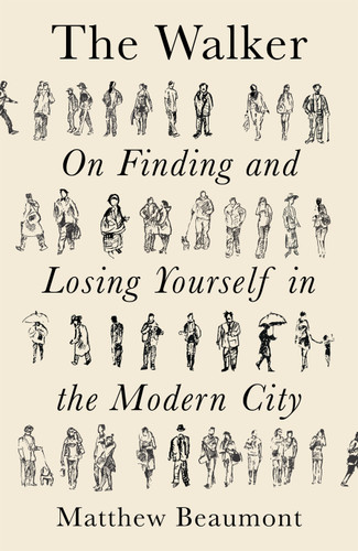 The Walker: On Finding and Losing Yourself in the Modern City book cover by Matthew Beaumont