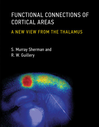 Functional Connections of Cortical Areas: A New View from the Thalamus book cover by S. Murray Sherman, R. W. Guillery