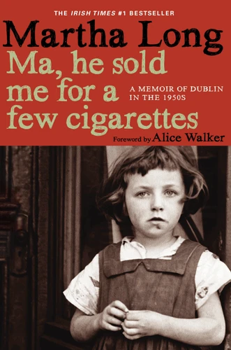 Ma, He Sold Me for a Few Cigarettes: A Memoir of Dublin in the 1950s (Memoirs of Dublin) book cover by Martha Long