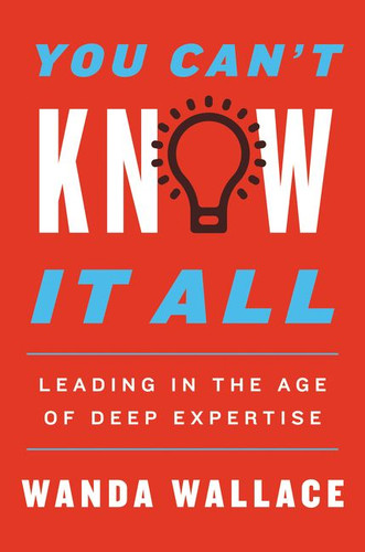 You Can't Know It All: Leading in the Age of Deep Expertise Cover