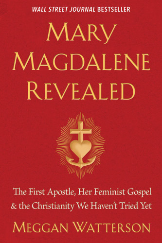 Mary Magdalene Revealed: The First Apostle, Her Feminist Gospel & the Christianity We Haven't Tried Yet book cover by Meggan Watterson
