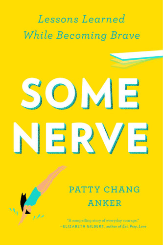 Some Nerve: Lessons Learned While Becoming Brave book cover by Patty Chang Anker