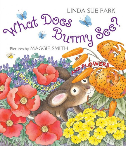 What Does Bunny See?: A Book of Colors and Flowers book cover by Linda Sue Park