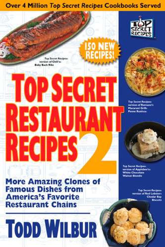 Top Secret Restaurant Recipes 2: More Amazing Clones of Famous Dishes from America's Favorite Restaurant Chains: A Cookbook (Top Secret Restaurant Recipes) book cover by Todd Wilbur