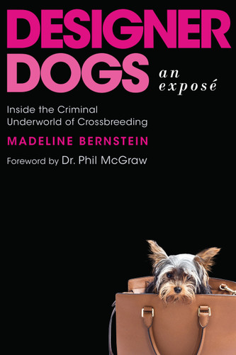 Designer Dogs: An Exposé: Inside the Criminal Underworld of Crossbreeding book cover by Madeline Bernstein