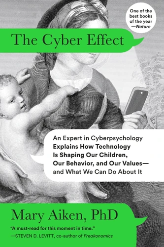 The Cyber Effect: An Expert in Cyberpsychology Explains How Technology Is Shaping Our Children, Our Behavior, and Our Values--and What We Can Do About It book cover by Mary Aiken