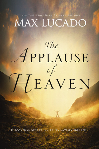 The Applause of Heaven: Discover the Secret to a Truly Satisfying Life book cover by Max Lucado