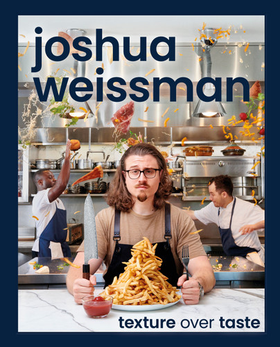 Joshua Weissman: Texture Over Taste book cover by Joshua Weissman
