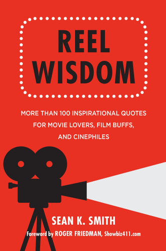 Reel Wisdom: More than 100 Inspirational Quotes for Movie Lovers, Film Buffs and Cinephiles book cover by Sean K. Smith
