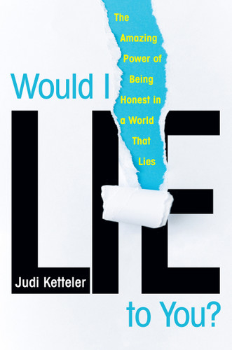 Would I Lie to You?: The Amazing Power of Being Honest in a World That Lies book cover by Judi Ketteler