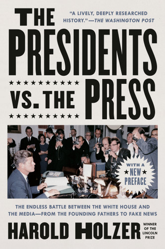 The Presidents vs. the Press: The Endless Battle between the White House and the Media--from the Founding Fathers to Fake News book cover by Harold Holzer