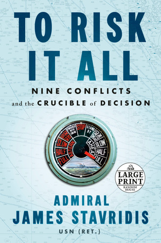 To Risk It All: Nine Conflicts and the Crucible of Decision book cover by Admiral James Stavridis, USN
