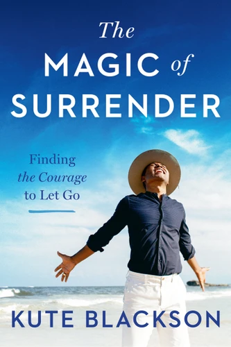The Magic of Surrender: Finding the Courage to Let Go book cover by Kute Blackson