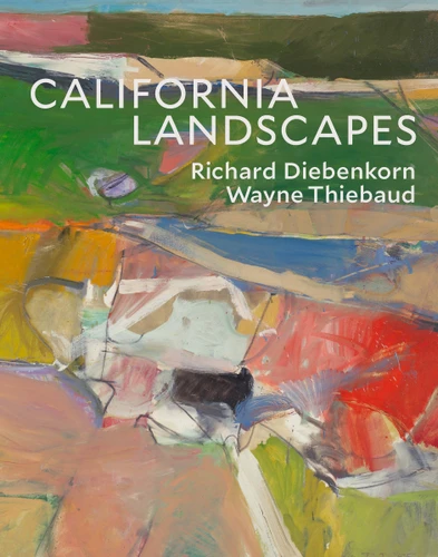 California Landscapes: Richard Diebenkorn / Wayne Thiebaud book cover by John Yau