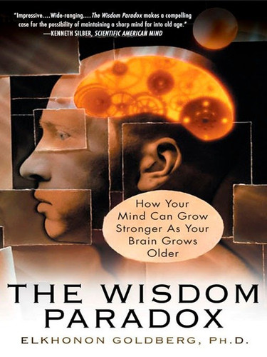 The Wisdom Paradox: How Your Mind Can Grow Stronger As Your Brain Grows Older book cover by Elkhonon Goldberg