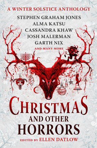 Christmas and Other Horrors: A winter solstice anthology book cover by Nadia Bulkin, Terry Dowling, Tananarive Due, Jeffery Ford, Christopher Golden, Stephen Graham Jones, Glen Hirshberg, Richard Kadrey, Alma Katsu, John Langan, Cassandra Khaw, Josh Malerman, Nick Mamatas, Garth Nix