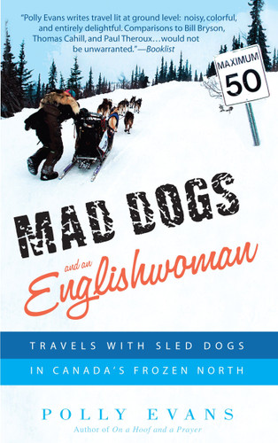 Mad Dogs and an Englishwoman: Travels with Sled Dogs in Canada's Frozen North book cover by Polly Evans