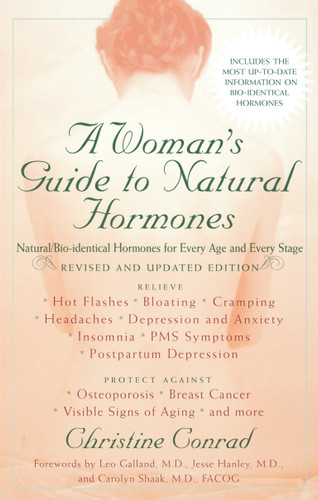 A Woman's Guide to Natural Hormones: Natural/Bio-identical Hormones for Every Age and Every Stage, Revised and Updated Edition book cover by Christine Conrad