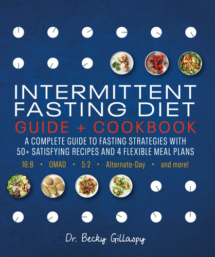 Intermittent Fasting Diet Guide and Cookbook: A Complete Guide to 16:8, OMAD, 5:2, Alternate-day, and More book cover by Becky Gillaspy