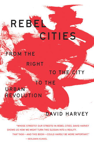 Rebel Cities: From the Right to the City to the Urban Revolution book cover by David Harvey