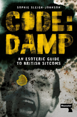 Code: Damp: An Esoteric Guide to British Sitcoms book cover by Sophie Sleigh-Johnson