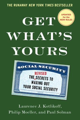 Get What's Yours - Revised & Updated: The Secrets to Maxing Out Your Social Security (The Get What's Yours Series) book cover by Laurence J. Kotlikoff, Philip Moeller, Paul Solman