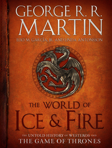 The World of Ice & Fire: The Untold History of Westeros and the Game of Thrones (A Song of Ice and Fire) book cover by George R. R. Martin, Elio M. García Jr., Linda Antonsson